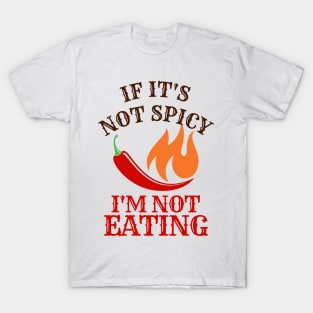 If It's Not Spicy, I'm Not Eating T-Shirt